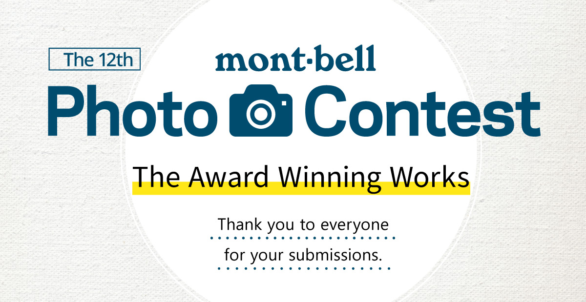 The 12th mont-bell Photo Contest Results. Thank you to everyone for your submissions.